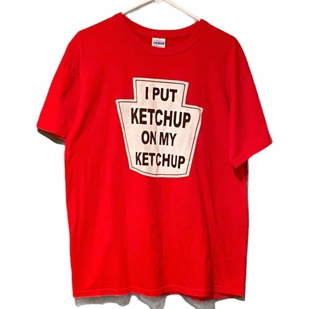 I Put Ketchup On My Ketchup T Shirt Sz Large
